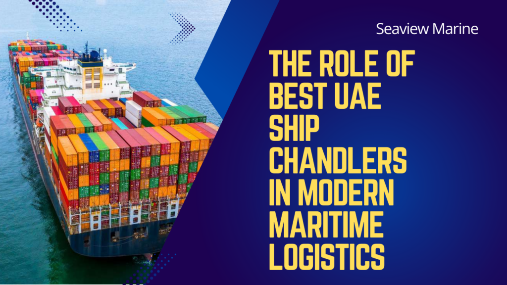 The Role of Best UAE Ship Chandlers in Modern Maritime Logistics ...