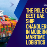 The Role of Best UAE Ship Chandlers in Modern Maritime Logistics