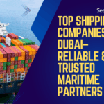Top Shipping Companies in Dubai(2024) – Reliable & Trusted Maritime Partners
