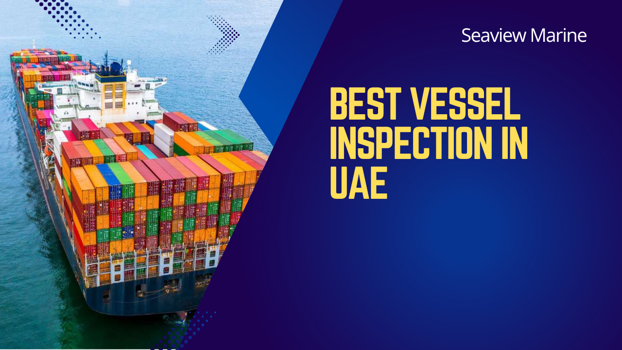 Best Vessel Inspection in UAE