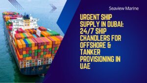 Urgent Ship Supply in Dubai